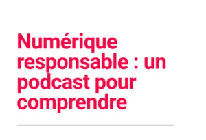 Numérique responsable : un podcast pour comprendre