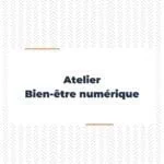 Atelier BEN, bien-être numérique