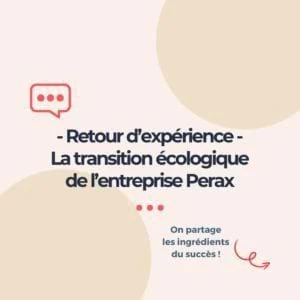 La transition écologique de mon entreprise, retour d’expérience de Perax
